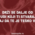 drzi-se-dalje-od-ljudi-koji-ti-stvaraju