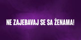 NE ZAJEBAVAJ SE SA ŽENAMA