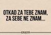 OTKAD ZA TEBE ZNAM, ZA SEBE NE ZNAM! Besni Gliston (POSTERI)