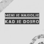 MENI JE NAJBOLJE KAD JE DOBRO