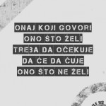 onaj-koji-govori-ono-sto-zeli-treba-da-ocekuje-da-ce-da-cuje-ono-sto-ne-zeli