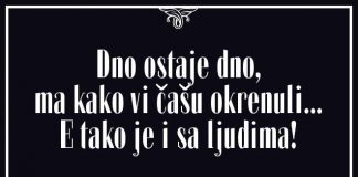 Dno ostaje dno, ma kako vi čašu okrenuli. E, tako je i sa ljudima!