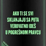 ako-ti-se-svi-sklanjaju-sa-puta-verovatno-ides-u-pogresnom-pravcu